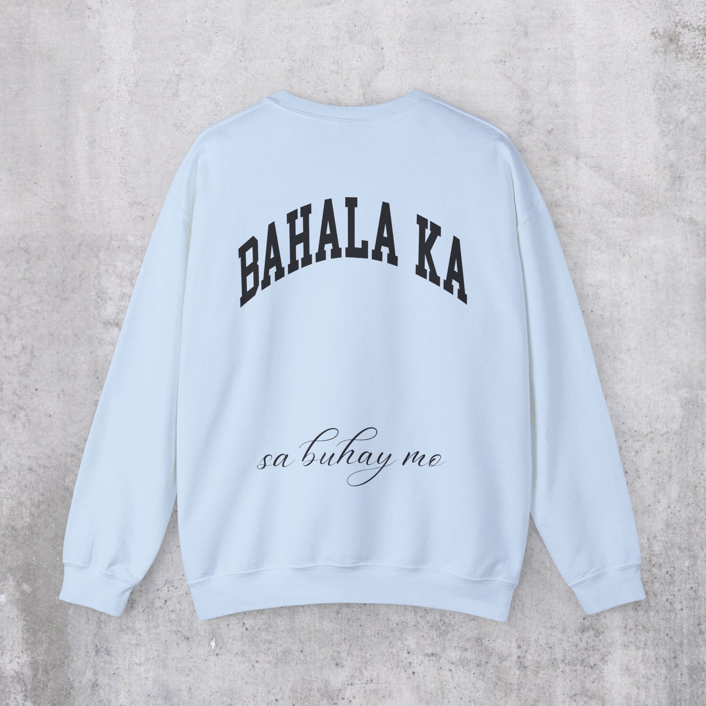 Bahala Ka Sa Buhay Mo Sweatshirt (Back Design)