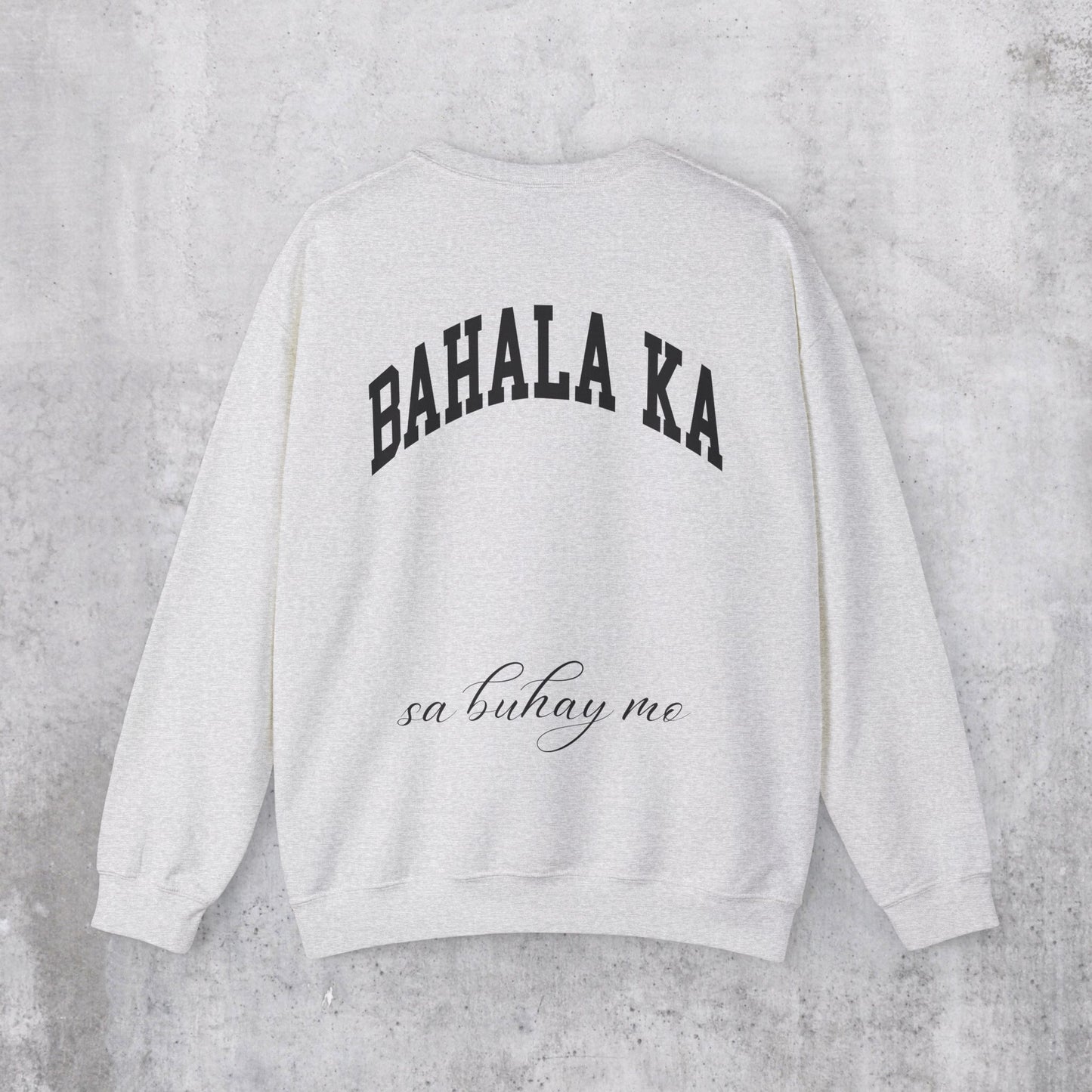 Bahala Ka Sa Buhay Mo Sweatshirt (Back Design)