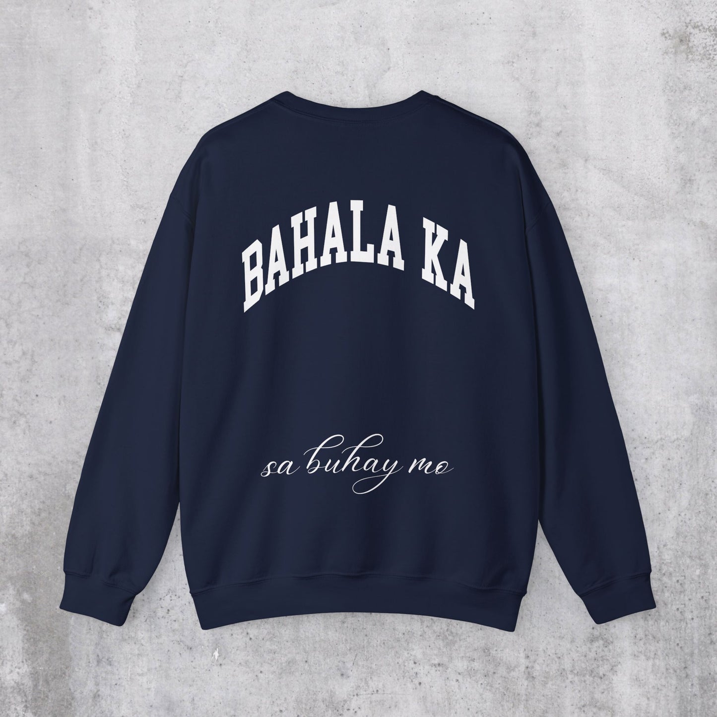 Bahala Ka Sa Buhay Mo Sweatshirt (Back Design)