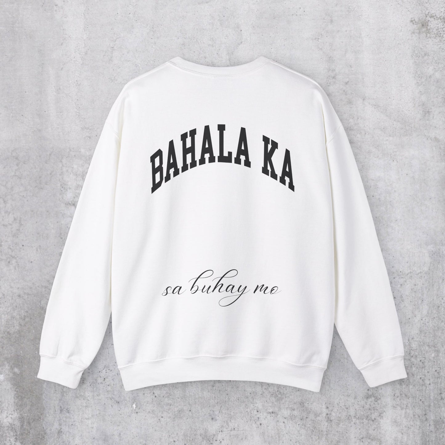 Bahala Ka Sa Buhay Mo Sweatshirt (Back Design)