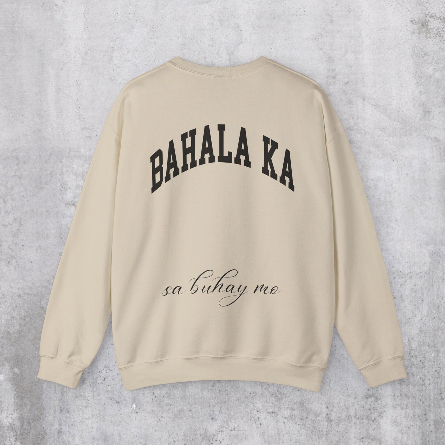 Bahala Ka Sa Buhay Mo Sweatshirt (Back Design)