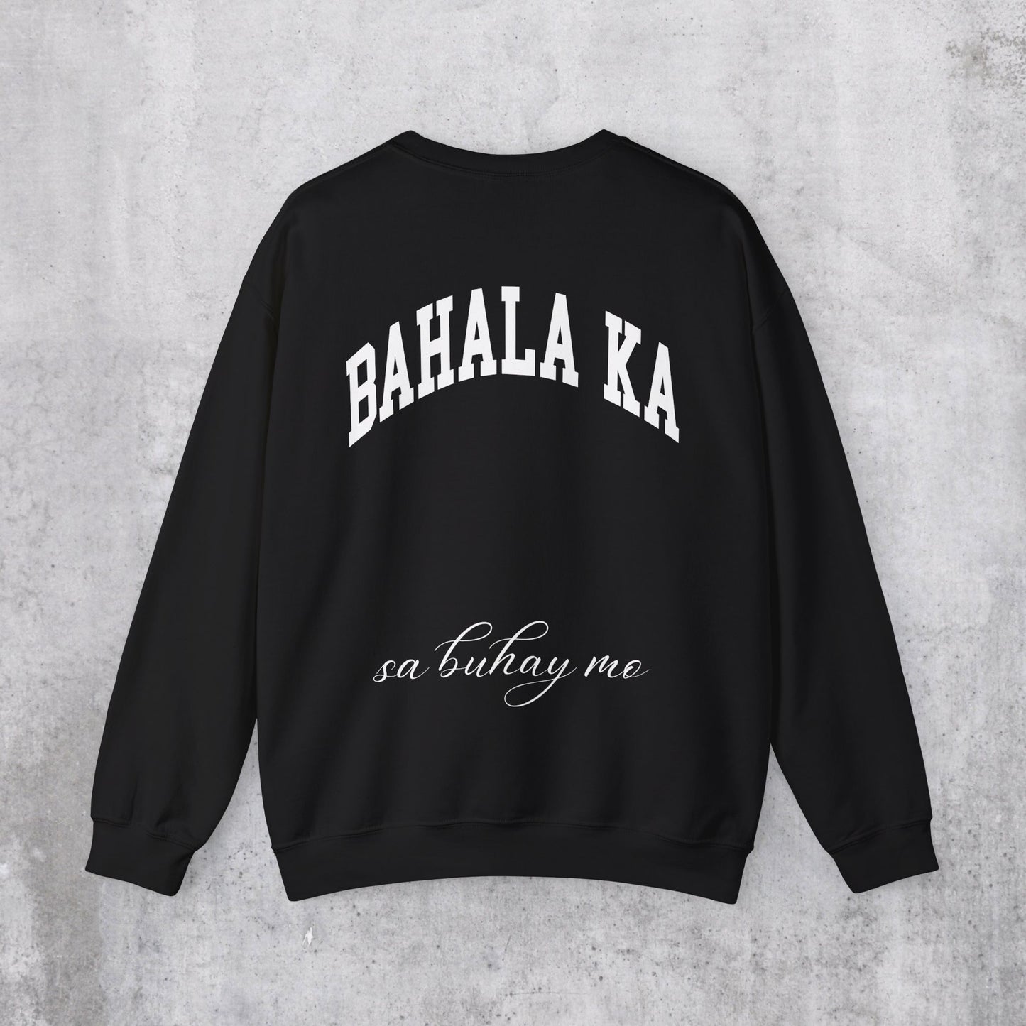 Bahala Ka Sa Buhay Mo Sweatshirt (Back Design)