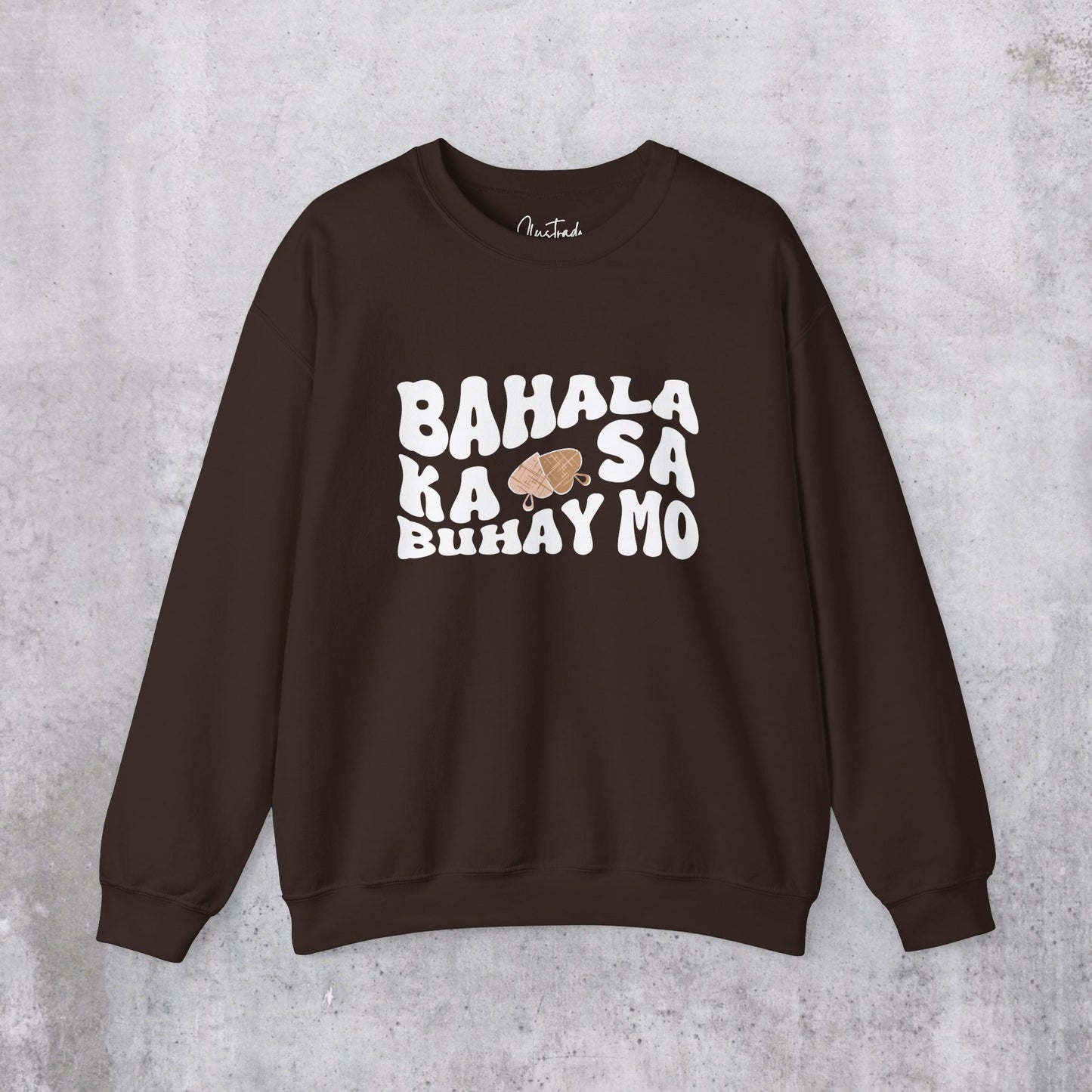 Bahala Ka Sweatshirt