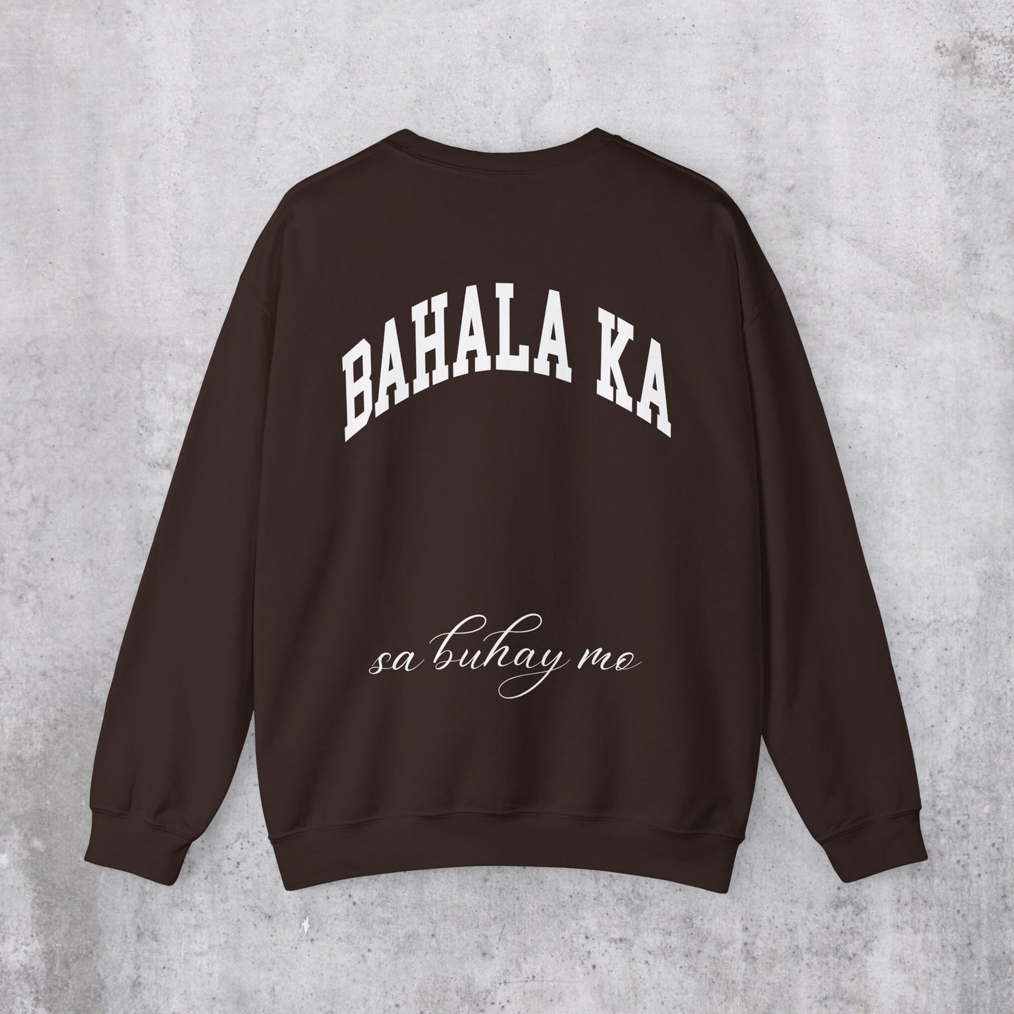 Bahala Ka Sa Buhay Mo Sweatshirt (Back Design)
