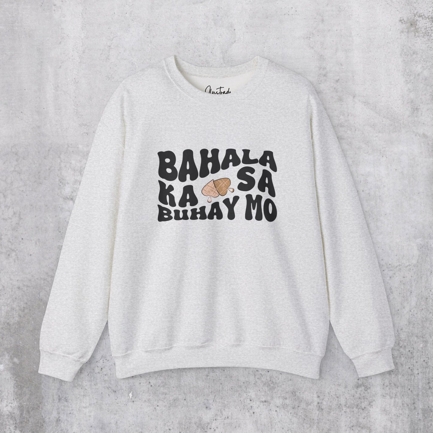 Bahala Ka Sweatshirt