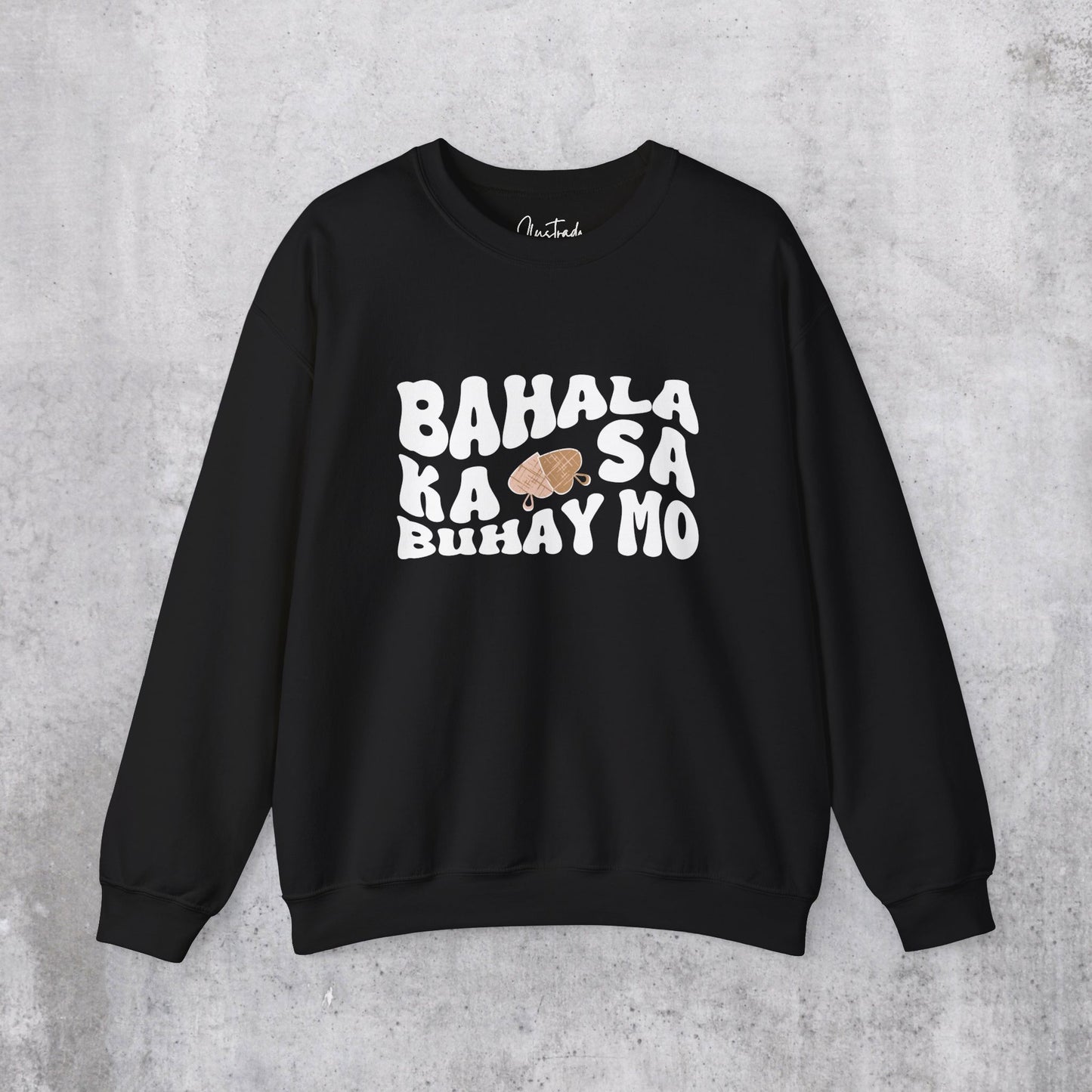 Bahala Ka Sweatshirt