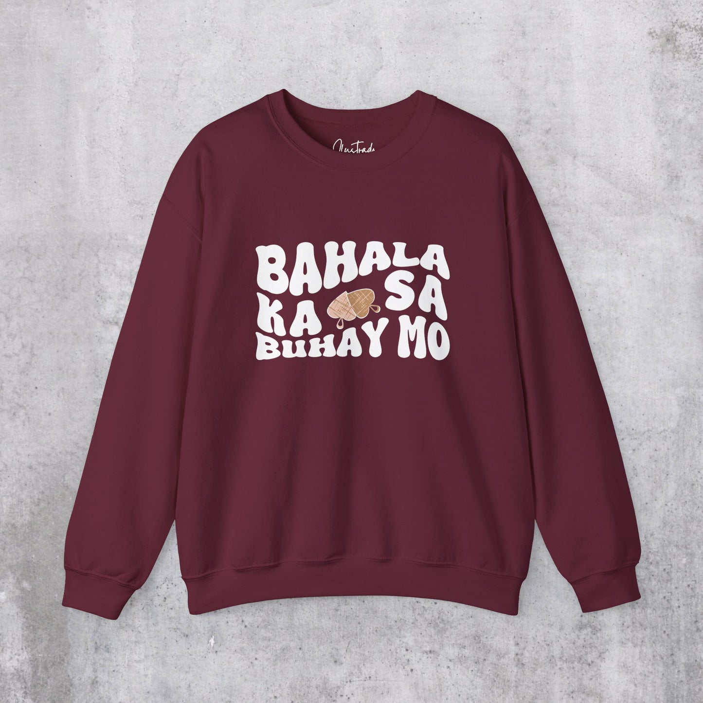 Bahala Ka Sweatshirt