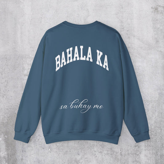 Bahala Ka Sa Buhay Mo Sweatshirt (Back Design)