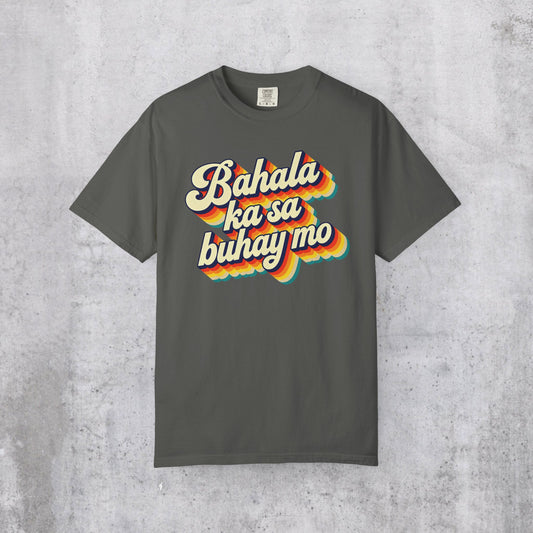 Retro Bahala ka sa buhay mo Shirt