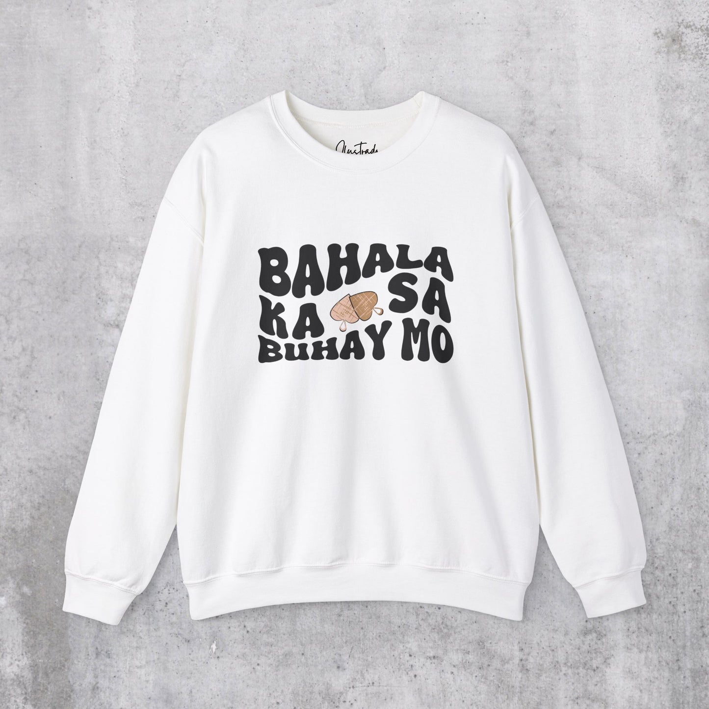 Bahala Ka Sweatshirt