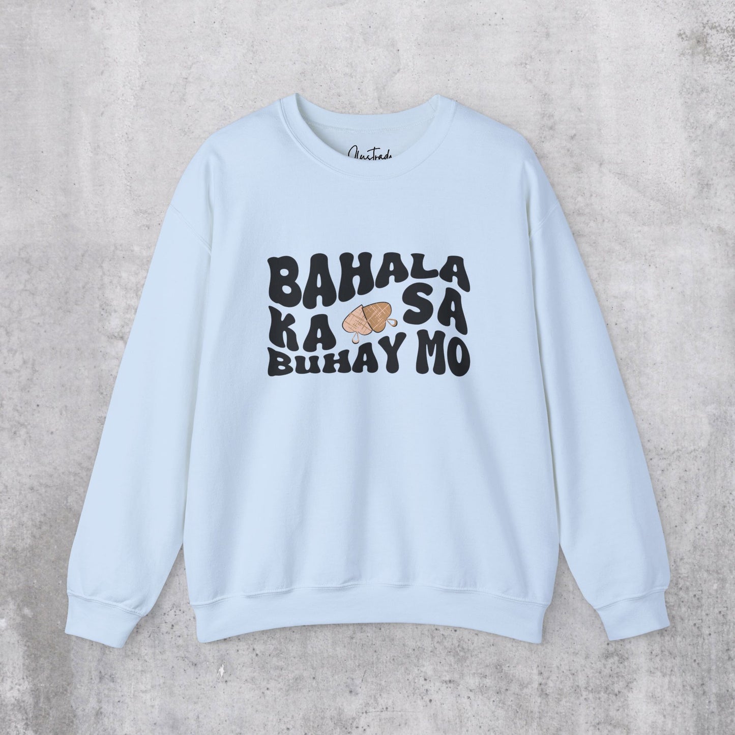 Bahala Ka Sweatshirt