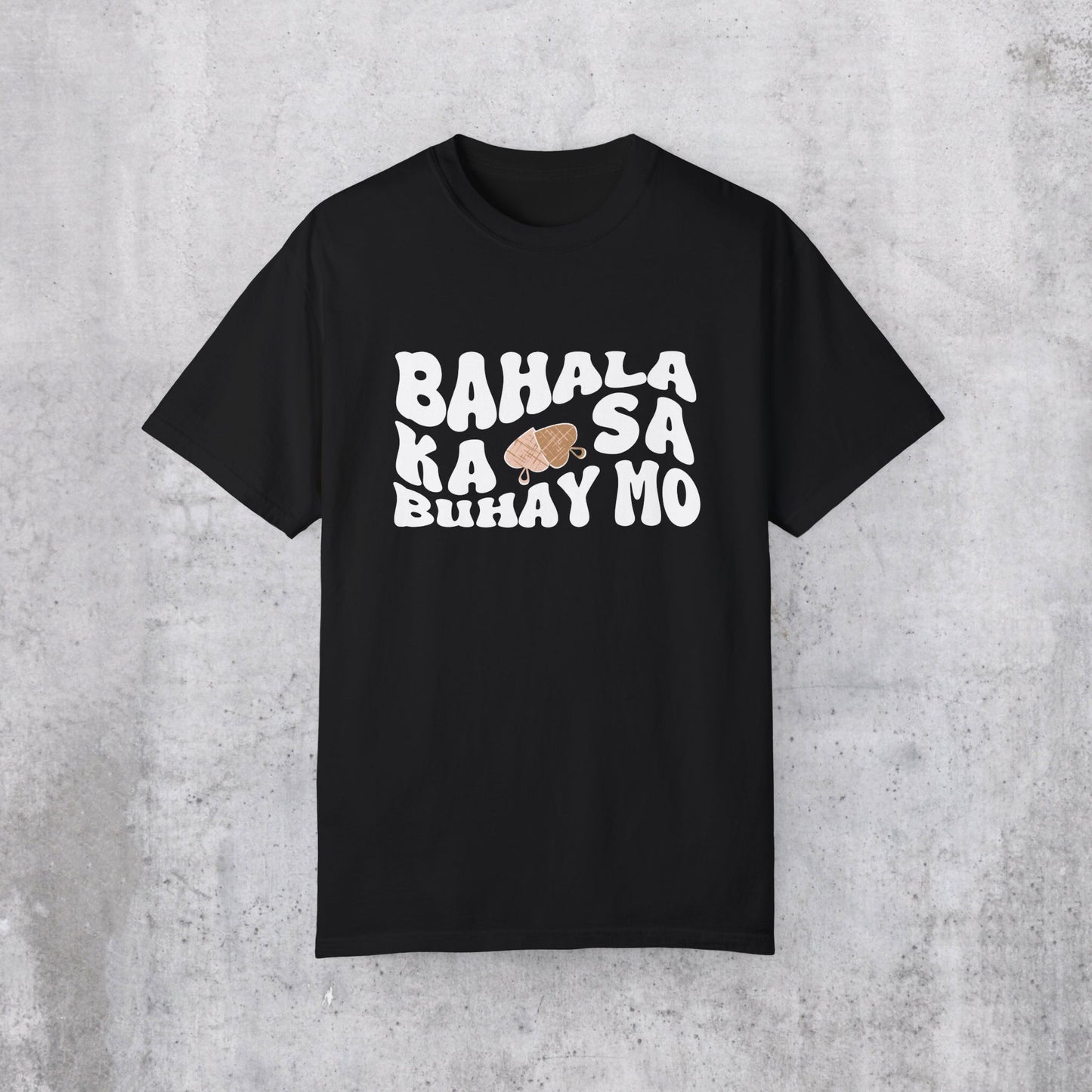 Bahala Ka T-Shirt