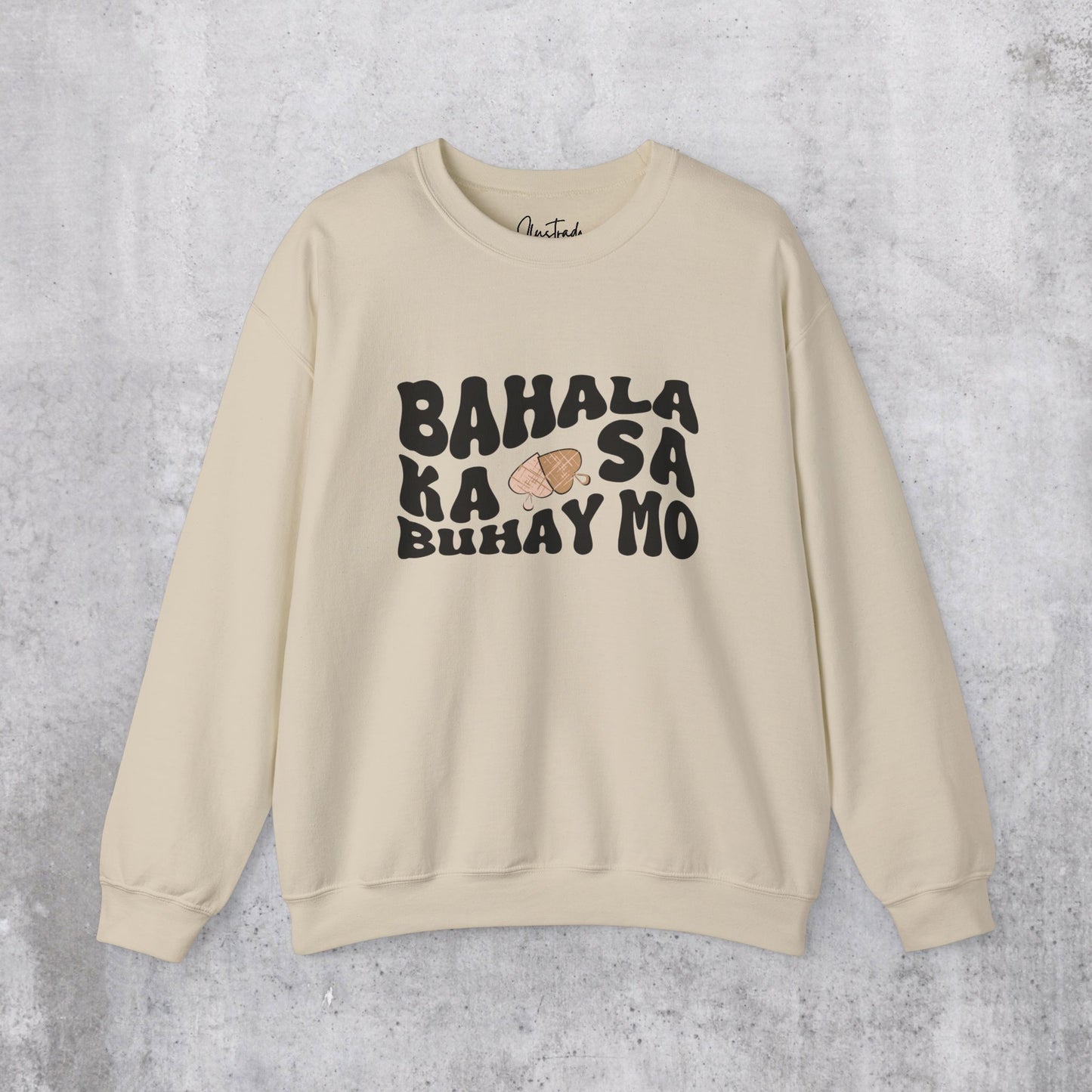 Bahala Ka Sweatshirt